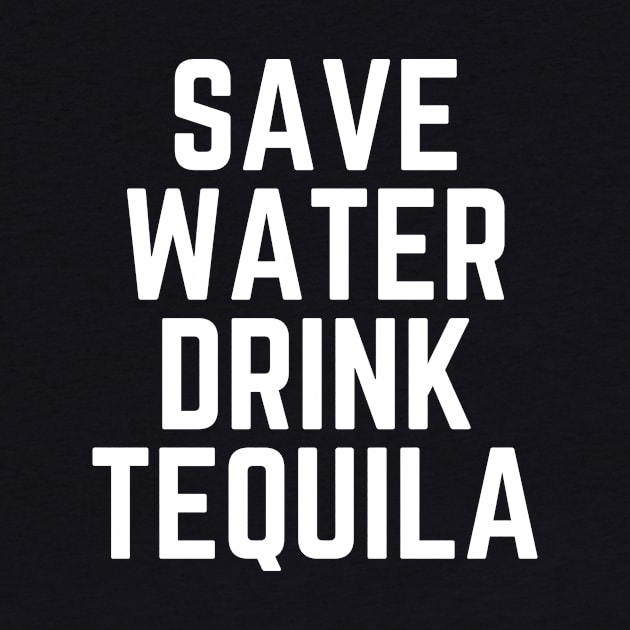 Save Water Drink Tequila - Tequila Lover Gift - Tequila Made Me Do It - Drinking Humor Funny Tequila Quote by ballhard